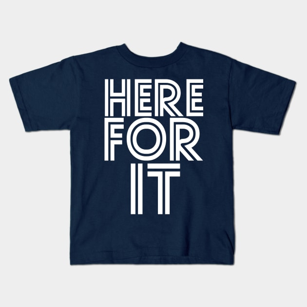 Here For It Kids T-Shirt by PopCultureShirts